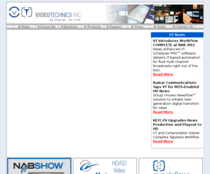 vtechnics.com: Video Technics, Inc.
VT supplies the global broadcast industry with innovative, feature-rich workflow solutions built around its Apella video servers. Video Technics’ Apella™ and NewsFlow™ products streamline the entire production process, featuring inherent proxy editing, embedded ingest/playout tools, and digital asset management.