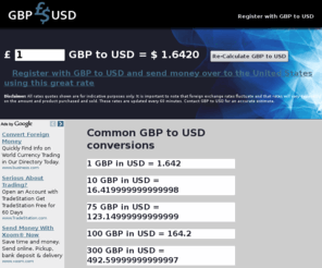 convertgbp.com: GBP to USD - 1 GBP in USD = 1.6382 USD
GBP to USD provides currency transfer services. $1.6382 US Dollars (USD) for 1 Britsh Pound Sterling (GBP). Transfer your GBP Pounds Sterling to American Dollars