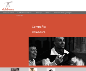 delabarca.com: delabarca
La Compañía delabarca es una compañía de teatro especializada en la obra de Pedro Calderón de la Barca, uno de los más grandes escritores de la literatura universal. 