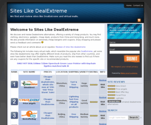 siteslikedealextreme.com: Sites Like DealExtreme | Dealextreme alternatives
Sites Like DealExtreme finds and reviews virtual malls selling a variety of cheap china deals. Enter to find gadgets, electronics, cell phones and more.