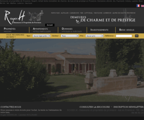 rogerh.fr: Agence immobilière Aix en Provence - Demeures et propriétés de Provence.
Demeures et Propriétés de Provence à Aix en Provence, est à votre disposition pour vous aider à acheter la propriété de vos rêves en région Paca et vous assister en cours de vente.