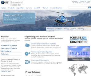 rtiintl.com: RTI International Metals
RTI International Metals is one of the world's largest producers of titanium. Through its various subsidiaries, RTI manufactures and distributes titanium and specialty metal mill products, extruded shapes, formed parts, and engineered systems for aerospace, industrial, defense, energy, chemical, and consumer applications for customers around the world.