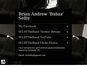 bahnz.com: Brian Andrew 'Bahnz' Selby: Flavors.me
I'm a songwriter and session guitarist/bassist based in Orlando, FL. Email: baselby@gmail.com