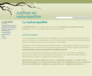 cabinetdenaturopathie.org: cabinet de naturopathie
LA NATUROPATHIE est une méthode de soins visant la santé globale et optimale de toute personne, au moyen d’une gestion efficace de son mode de vie.