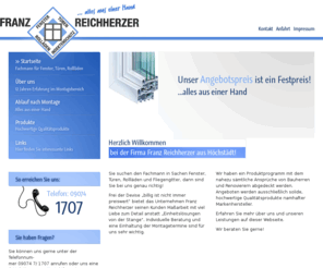 reich-herzer.com: Fenster, Türen, Rollläden, Reichherzer, Höchstädt, Fliegengitter, Haustüren
Fa. Franz Reichherzer aus Höchstädt! Sie suchen den Fachmann in Sachen Fenster, Türen, Rollläden und Fliegengitter, dann sind Sie bei uns genau richtig!