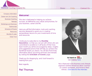 thomascoaching.net: Thomas Coaching Company Inc.
We are a full-service coaching firm, dedicated to helping businesses, individuals and teams: Define success on their terms; Identify beliefs that may be getting in their way; Take action to achieve success; Encourage shifts in behavior and businesses practices; Create time and space for achieving their goals