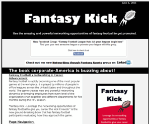 fantasykick.com: Fantasy Football | Networking | Career Advancement | Book
Give your career the kick it needs. Leverage the networking opportunities of fantasy football and advance your career to earn the salary you deserve.