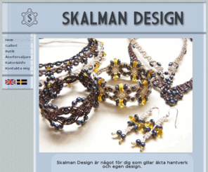 skalmans.com: Skalman Design

      Skalman Design är något för dig som gillar äkta hantverk och egen design. 
      Skalman Design is for you who like genuine handicraft and unique design. 
    