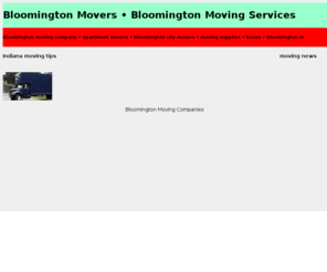 bloomingtonmovers.com: Bloomington Movers •  Bloomington Moving Services • Indiana Movers
Bloomington Movers services and affordable moving options for intercity Bloomington moves and interstate moving destinations