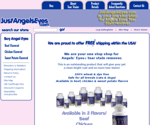 justangelseyes.com: Welcome to JustAngelsEyes.com!, Angels Eyes Tear Stain Remover for Dogs and Cats, Pet Coat Stains, Eye Care for Pets - Wisconsin
Justangelseyes.com is your one stop shop for Angels Eyes tear stain remover. Angels eyes tears stain remover will give your pet a clean bright coat and no more tear stains. Angels Eyes comes in beef, chicken and sweet potato flavors.