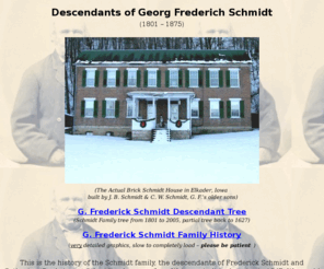 brickschmidthouse.com: Descendants of Georg Frederich Schmidt (1801 - 1875)
Descendants of Georg Friedrich Schmidt, Anna Katherine Boehringer and their siblings from Weissenstadt, Bayern, Germany (circa 1846) 