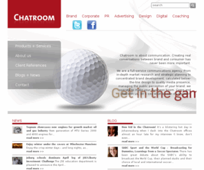 chatroom.co.za: Chatroom - Come and chat with us, let’s see what we can do together.
Chatroom is about communication. Creating real conversations between brand and consumer has never been more important.We are a full-service communications agency. From in-depth market research and strategic planning to concentrated brand development; calculated below-the-line design to quality media presence, managing the public perception of your brand: we operate to make your business boom. Come and chat with us, let’s see what we can do together.