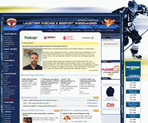 esw-online.de: offizielle Homepage der Lausitzer Füchse | des Eissport-Weißwasser
Sport, Eishockey, Hockey, Eissport, Weißwasser, Homepage, Offizielle Homepage, offiziell, ESW, Webmaster, Auktion, Spieler, Fans, Fotos, Hinweise, Informationen, Statistiken, Spielplan, Tabelle, 2.Bundesliga, Bundesliga, ESBG, DEB, Berichte, Links, Profikader, Liveticker, Pokal, Sponsoren, Ergebnisse