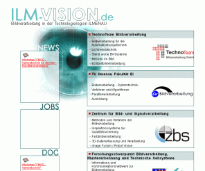 ilm-vision.de: ILM-VISION Bildverarbeitung in der Technologieregion ILMENAU
Bildverarbeitung in der Technologieregion Ilmenau - Image Processing in the technology region of Ilmenau (Germany - Thuringia)