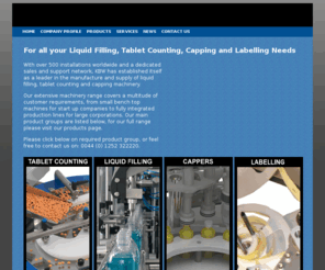 kbw-packaging.com: KBW Packaging for all your liquid filling, tablet counting and capping machinery needs
UK based manufacturers of liquid filling machines, tablet counters and pharmaceutical packaging equipment, including capping machines and unscramblers.