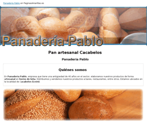 panaderiapablo.com: Pan artesanal Cacabelos. Panadería Pablo
Venga y disfrute las delicias típicas de la panadería artesanal, roscones y empanadas. Llámenos. Tlf. 987 546 057.