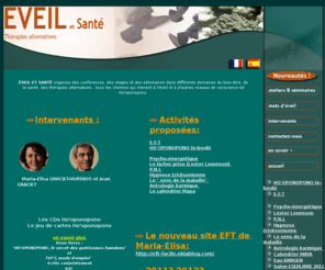 eveiletsante.fr: EVEIL et SANTE Thérapies alternatives
EVEIL organise des conférences, des stages et des séminaires dans tous les domaines du bien-tre, de la santé, des thérapies alternatives, tous les chemins qui mènent au développement personnel et  l'éveil.