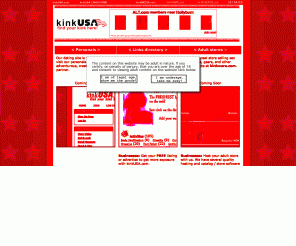 kinkusa.com: kinkUSA.com - find your kink here! - Free BDSM personals, adult links directory to sextoy stores, bdsm gear, mistresses, and fetishes from the USA and around the world 
find your kink here