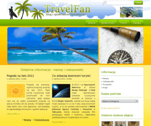 travel-fan.pl: TravelFan - portal, blog, społeczność i forum turystyczne
Blog, forum i turystyczny portal społecznościowy: podróże, wakacje, wczasy i wszelkie tematy związane z turystyką.