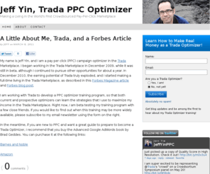 jeffyinppc.com: Jeff Yin, Trada PPC Optimizer | Making a Living in PPC Crowdsourcing
As seen in Forbes Magazine – Learn about making a living in the first crowdsourced pay-per-click marketplace, including tips on how to succeed in Trada.