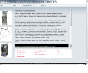 pendulum-hardness-test.com: PENDULUM HARDNESS TESTER -
The TQC Pendulum Hardness Tester has a lot of unique features that ease defining hardness by the König and/or Persoz method as described in ISO 1522. Both methods work on the principle that the damping time of a pendulum oscillating on a sample indicates the hardness. 

The instrument has an easy menu-driven interface with jog dial. The automated electronic counting mechanism is not affected by reflections from the surrounding area. The water-level is located on the test specimen, rather than on the instruments base. Once the instrument is leveled further calibration is not required. The gas-spring supported transparent draft cover allows easy access to all parts of the instrument.  

TQCs Pendulum Hardness Tester is a modulair system. The instrument itself can be used for both the König and- Persoz method. Both pendulums should be ordered separately. After placing the correct pendulum, switching between the two measuring methods only takes a push of a button. The Pendulum is positioned fully automatically by means of a stepper motor. Also the release of the Pendulum is automated through electro-magnetic system. The end of a test is indicated by a visual and acoustic signal.

The TQC Pendulum Hardness Tester base device is available as a 110 Volt and a 220 Volt model.