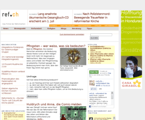 ref.ch: Reformierte Kirche in der deutschen Schweiz : Startseite
ref.ch ist das Newsportal der reformierten Kirchen der Deutschschweiz. Es informiert über reformierte Kirchgemeinden, Landeskirchen und reformierte Werke.