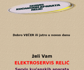 relic-servis.com: Servis kućanskih aparata Obod Gorenje Indesit Bauknecht Candy Philips --Relić Elektroservis-- 091/6640-105 , 6181-431 ,6640-106
Servis kucanskih aparata poznatih marki - Obod, Gorenje, Končar, Indesit, Bauknecht Candy Philips Elektrolux