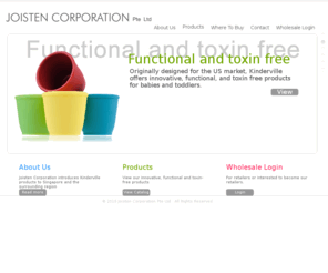 joistencorporation.com: Home page
Joisten Corporation brings Kinderville's  innovative, functional, and toxin-free products to Singapore and the surrounding region