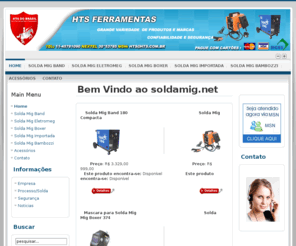 soldamig.net: Bem Vindo ao soldamig.net
HTS FERRAMENTAS - O portal de maquinas de solda mig para compras online, solda mig compacta, solda mig industrial, solda mig profissional, Confira!