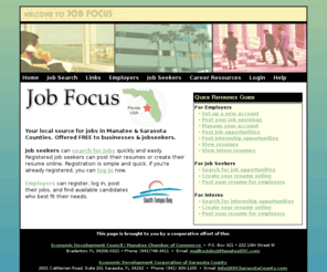 jobfocus.com: Sarasota/Bradenton Free Job Employment Career Database Search
Free Local source for jobs in Manatee & Sarasota Counties. FREE to Businesses & Jobseekers.