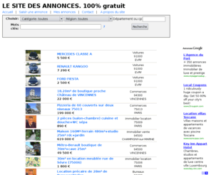 lesitedesannonces.fr: Le site des annonces - Accueil
Site d'annonces 100% gratuites, d'accs simple. Particuliers et professionnels saisissez votre annonce. Immobilier, voitures, motos, vlos, bateaux, informatique, lectromenager,  photos, video, tlphones, loisirs, voyages, vtements ... et toutes cargories