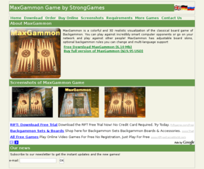 max-gammon.com: MaxGammon Game by StrongGames
MaxGammon Game by StrongGames. MaxGammon is a 3D realistic visualization of the classical Backgammon.