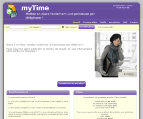 mytime.fr: myTime - Pointeuse par téléphone - Accueil
La pointeuse par téléphone vous permet de maitriser en temps réel la présence de vos intervenants mobiles grâce à notre système de pointeuse téléphonique.