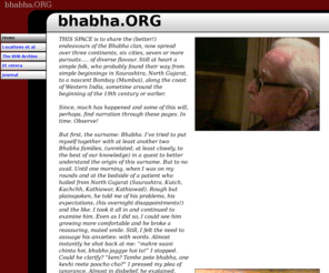 bhabha.org: Home
A record of events, endeavours and locations of members of the Bhabha clan. Also perhaps representative of migration and cultural metamorphosis within a family from western India. 