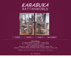 karabuka.net: Karabuka Rattanworld - karabuka.net
Karabuka Rattanworld - Showroom 1. Retail : Karabuka Galleria, Kemenuh, Sukawati, Bali - Showroom 2. Hitra Furnishing, 6point Bldg 2nd floor, Jln Danau Buyan 74, Sanur, Bali