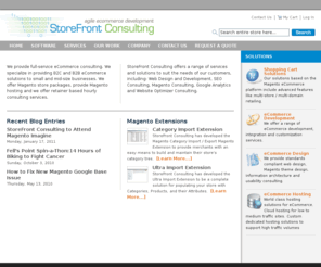 storefrontconsulting.com: StoreFront Consulting Home Page  - StoreFront Consulting, Inc.
StoreFront Consulting provides eCommerce solutions to small and mid-size businesses. We offer a range of solutions to suite the needs of our customers.  We offer design and development packages to get your web store or e-business off the ground.  We design and build Magento sites and extensions.