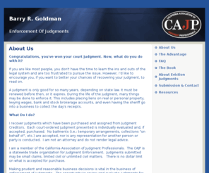 brgmail.com: Enforcement of Judgments ~ About Us
Barry R. Goldman purchases and enforces court judgments.  Barry R. Goldman is a member of the California Association of Judgment Professionals, a statewide trade organization for Judgment Enforcement.