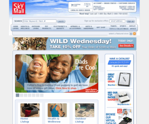 4skymall.net: Shop for Home, Outdoor, Electronics and Apparel Products at SkyMall.com
SkyMall shopping magazine is your home for the best online catalog shopping! Browse from home living, décor, audio, ipod, electronics and apparel. Purchase securely online.