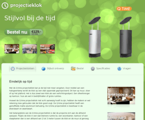 projectieklok.com: Q-time projectieklokken - projecteer een klok op de vloer, een muur of het plafond - relatiegeschenk, kado idee
De Q-time projectieklok projecteert de tijd op een muur, vloer of plafond. Het is zowel een klok als een verlichtingsobject. Een sfeerbrenger op kantoor, huis als wel in bedrijfshallen of in grote ruimtes. 