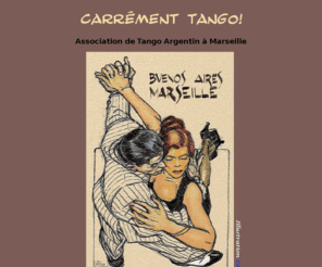 carrement-tango.net: Tango argentin à Marseille et Aix-en-Provence: association Carrément Tango!
Activits diverses de Carrement Tango, association destinee a promouvoir le tango argentin a Marseille et Aix-enProvence plus des cours de danse de Valerie Lafore, avec barre de prparation  la danse et cours d'espagnol du rio de la plata
