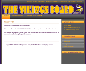 thevikingsboard.com: TheVikingsBoard.com: The forum of the best and most knowledgeable fans in the NFL
This forum is for discussions about the NFL NFC NORTH division Minnesota Vikings.