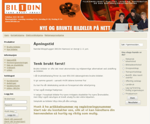 bil1din.info: Bil1Din.no -  Brukte- og nye bildeler - Tlf 815 30 100
Bil1Din selger brukte- og nye bildeler, supplert med nye bildeler. I vår bruktdelkatalog finner du over 850.000 dataregistrete brukte bildeler.