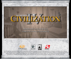 civ4-lejeu.com: Civilization IV
Civilization IV comes to life like never before in a beautifully detailed, living 3D world that elevates the gameplay experience to a whole new level. Sid Meier's Civilization IV has already been heralded as one of the top games of 2005, and a must-have for gamers around the globe!