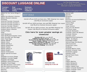 discountluggageonline.com: Discount Luggage. Save up to 65% off retail plus discount coupons and rebate offers
Online discount luggage sales. Discount luggage and travel accessories at guaranteed low prices. Save up to 65% off retail prices on Samsonite, Travelpro, Pathfnder, McKlein, ZERO Halliburton, Briggs and Riley, Atlantic, Hartmann, Delsey, and more.