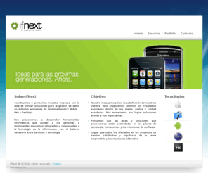 ifnext.com: IfNext - Ideas para las próximas generaciones
IFNEXT es ideas para las próximas generaciones. Constituimos y pensamos nuestra empresa con la idea de brindar soluciones para la gestión de datos en distintos ambientes de implementación (Mobile , Web y Desktop).