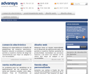 advansys.es: Comercio Electrónico | Soluciones de Comercio Electrónico | Diseño Web
Nunca es fácil elegir la mejor empresa para desarrollar el propio sitio web de comercio electrónico. En la web hay miles de empresas de diseño web que potencialmente son capaces de surtirle una solución de comercio electrónico para vender sus productos en línea. La Advansys ha realizado una guía para ayudarle a tomar la decisión más adecuada