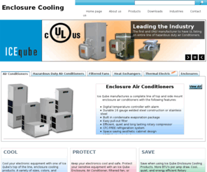 computerenclosure.com: Enclosure Cooling | Ice Qube, Inc.
Enclosure Cooling manufacturer for NEMA type 3R, 4, 4x, and 12 type Electronic Enclosures. Enclosure Cooling Solutions include Air Conditioners, Heat Exchangers, and Filtered Fans.