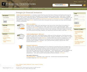 fidirectory.com: Online Financial Innovations: Latest Trends in the Internet Banking Industry.
Online Banking Report: Since 1994, the independent source for online banking, payments, and lending research, statistics, and strategies.