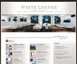 white-lounge.com: White Lounge, Bleaching und Veneers in Leipzig, Berlin, Düsseldorf, München, Stuttgart
In den White Lounges in Leipzig, Berlin, Düsseldorf, München und Stuttgart und bieten wir Ihnen ästhetische Zahnbehandlung und zahnärztliche Betreuung mit Brite Veneers und Brite Smile, Bleaching für schöne Zähne.