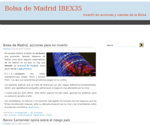 bolsademadridibex35.es: Bolsa de Madrid IBEX35 | Invertir en acciones y valores de la Bolsa
IBEX 35 Bolsa de Madrid. Invertir en acciones de la Bolsa de Madrid y del IBEX 35. Comprar acciones de bolsa de Madrid. Vender acciones del IBEX 35
